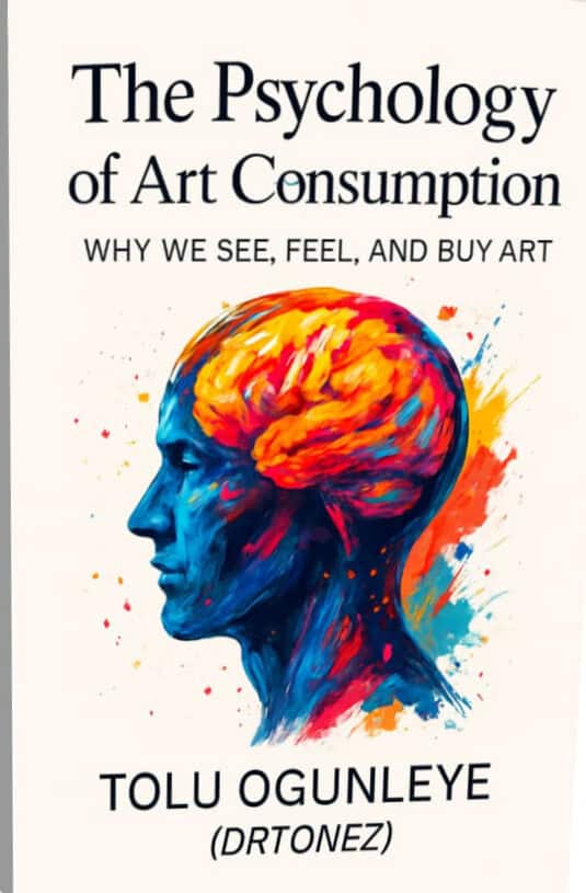 The Psychologies of Art Consumption by Tolulope Ogunleye – exploring why people feel, see, and buy art